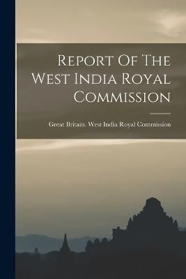 Report Of The West India Royal Commission 9781018634128 (Paperback)
