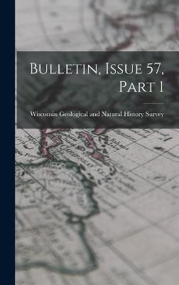 Bulletin, Issue 57, Part 1 By Wisconsin Geological and Natural Hist