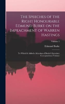 Speeches of the Right Honourable Edmund Burke on the Impeachment of Warren Hastings