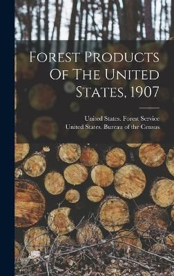 Forest Products Of The United States, 1907 9781018654935 (Hardback)