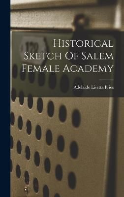 Historical Sketch Of Salem Female Academy By Adelaide Lisetta Fries