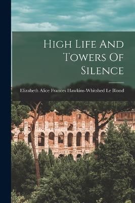 High Life And Towers Of Silence 9781018659794 (Paperback)