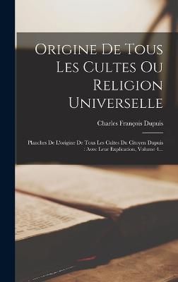 Origine De Tous Les Cultes Ou Religion Universelle By Dupuis