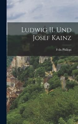 Ludwig II. und Josef Kainz By Philippi 9781018664828 (Hardback)
