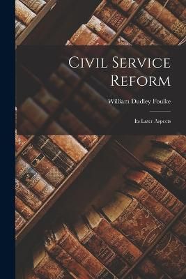 Civil Service Reform By Foulke 9781018668970 (Paperback)