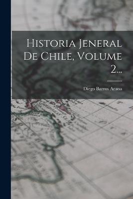 Historia Jeneral De Chile, Volume 2... By Arana 9781018669861