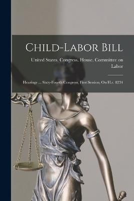 Child-labor Bill By United States Congress House Commi 9781018670126