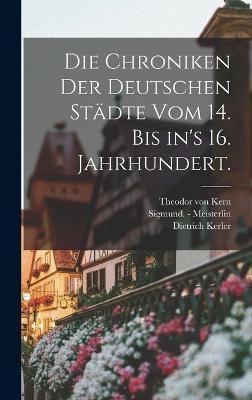 Chroniken der deutschen Städte vom 14. bis in's 16. Jahrhundert.