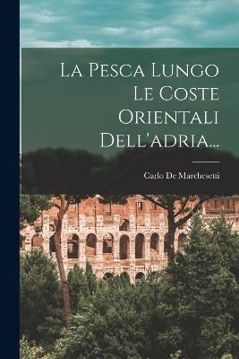 Pesca Lungo Le Coste Orientali Dell'adria... By Marchesetti