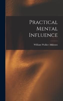 Practical Mental Influence By Atkinson 9781018678528 (Hardback)