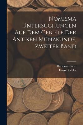 Nomisma Untersuchungen auf dem Gebiete der antiken Münzkunde, Zweiter Band