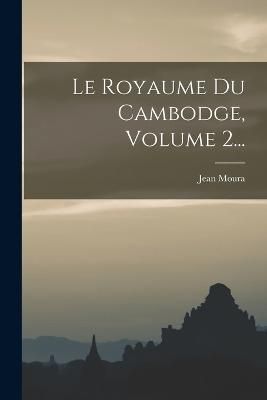 Royaume Du Cambodge, Volume 2... By Moura 9781018685564 (Paperback)