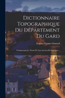 Dictionnaire Topographique Du Département Du Gard By Germer-Durand