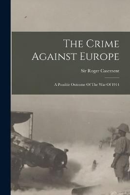 Crime Against Europe By Casement 9781018691138 (Paperback)