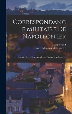 Correspondance Militaire De Napoléon Ier 9781018693149 (Hardback)
