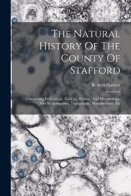 Natural History Of The County Of Stafford By Garner 9781018696003