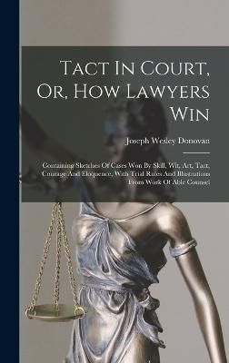 Tact In Court, Or, How Lawyers Win By Donovan 9781018702421 (Hardback)