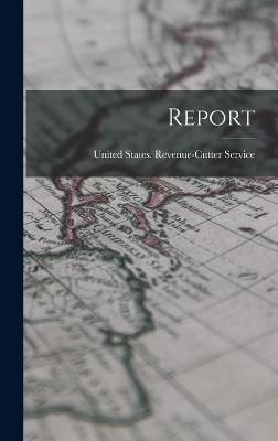Report By United States Revenue-Cutter Service 9781018702506
