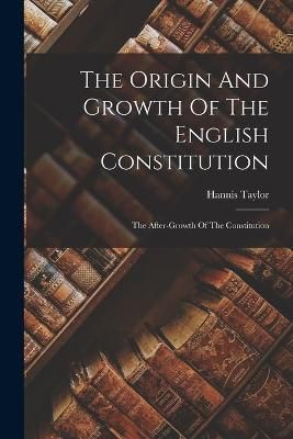 Origin And Growth Of The English Constitution By Taylor 9781018705262