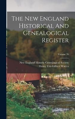 New England Historical And Genealogical Register; Volume 76 By Waters