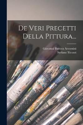 De Veri Precetti Della Pittura... By Armenini 9781018715674