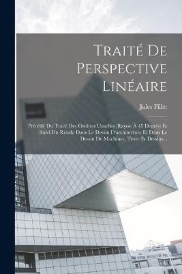 Traité De Perspective Linéaire By Pillet 9781018718095 (Paperback)