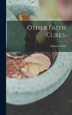 Other Faith Cures; By Cullis 9781018726939 (Hardback)