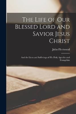 Life of Our Blessed Lord and Savior Jesus Christ By Fleetwood
