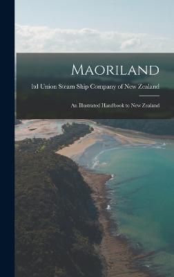Maoriland By Union Steam Ship Company of New Zeala 9781018734699