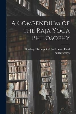 Compendium of the Raja Yoga Philosophy By Sankaracarya 9781018734729