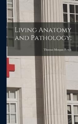Living Anatomy and Pathology; By Rotch 9781018738727 (Hardback)