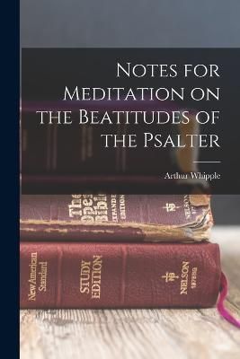 Notes for Meditation on the Beatitudes of the Psalter By Jenks