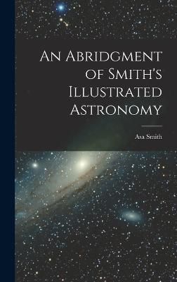 Abridgment of Smith's Illustrated Astronomy By Smith 9781018742373