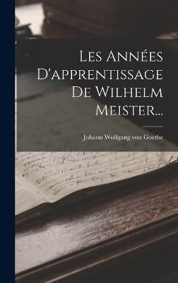 Les Années D'apprentissage De Wilhelm Meister... 9781018752891