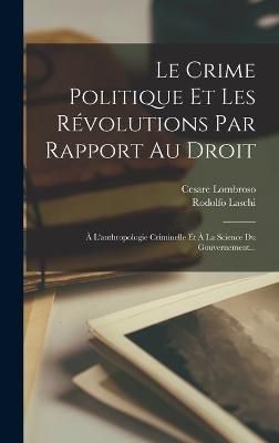 Crime Politique Et Les Révolutions Par Rapport Au Droit By Lombroso