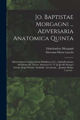 Jo. Baptistae Morgagni ... Adversaria Anatomica Quinta By Morgagni