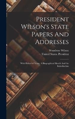 President Wilson's State Papers And Addresses 9781018766973 (Hardback)