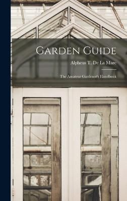 Garden Guide By Alpheus T de la Mare 9781018773544 (Hardback)