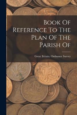 Book Of Reference To The Plan Of The Parish Of 9781018774602