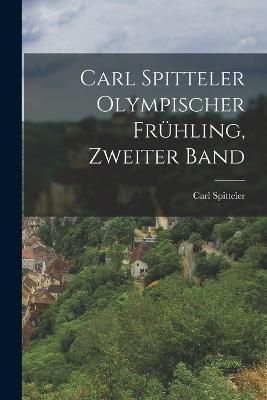 Carl Spitteler olympischer Frühling, Zweiter Band By Spitteler