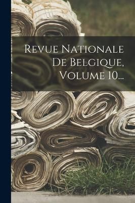 Revue Nationale De Belgique, Volume 10... By Anonymous 9781018783161