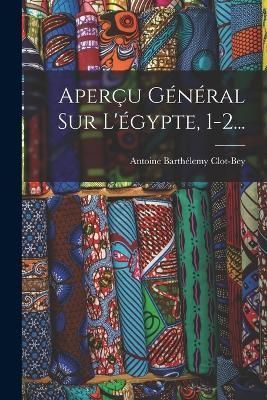 Aperçu Général Sur L'égypte, 1-2... By Clot-Bey 9781018805696