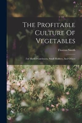 Profitable Culture Of Vegetables By Smith 9781018811536 (Paperback)