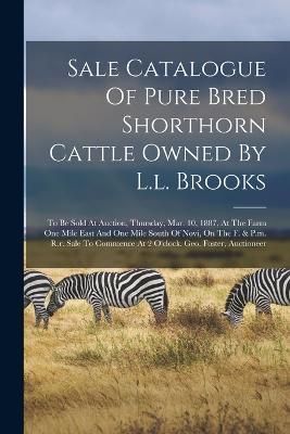 Sale Catalogue Of Pure Bred Shorthorn Cattle Owned By L.l. Brooks