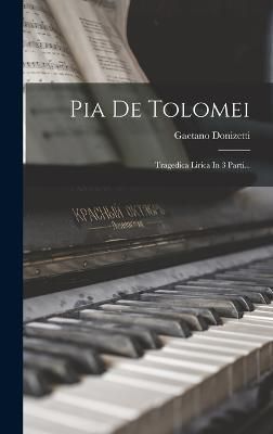 Pia De Tolomei By Gaetano Donizetti 9781018816128 (Hardback)