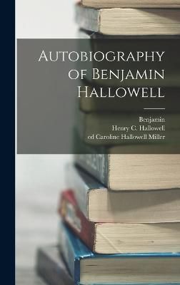 Autobiography of Benjamin Hallowell By Hallowell 9781018840611