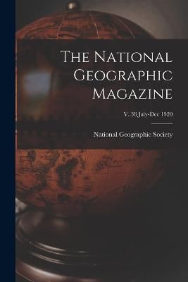 National Geographic Magazine; v. 38 July-Dec 1920 9781018856438