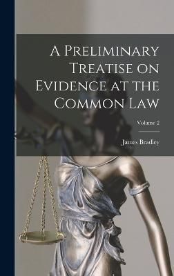 Preliminary Treatise on Evidence at the Common Law; Volume 2 By Thayer
