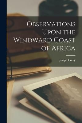 Observations Upon the Windward Coast of Africa By Corry 9781018879017