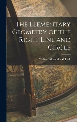 Elementary Geometry of the Right Line and Circle By Willock (Hardback)